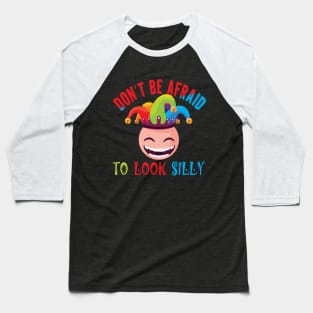 Don't Be Afraid To Look Silly Baseball T-Shirt